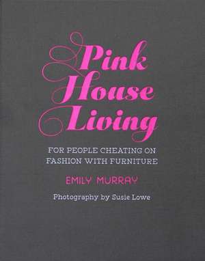 Pink House Living: For people cheating on fashion with furniture de Emily Murray