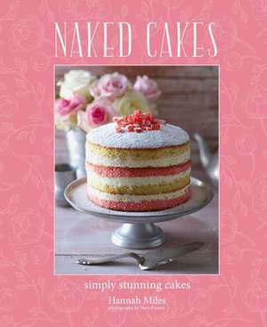 Naked Cakes: Simply stunning cakes de Hannah Miles