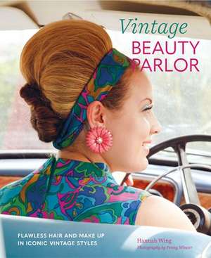 Vintage Beauty Parlor: Flawless hair and make-up in iconic vintage styles de Hannah Wing