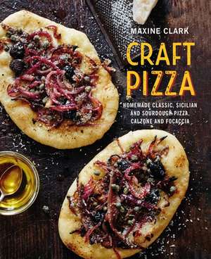 Craft Pizza: Homemade classic, Sicilian and sourdough pizza, calzone and focaccia de Maxine Clark