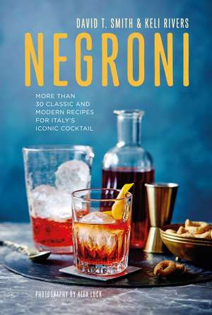 Negroni: More than 30 classic and modern recipes for Italy's iconic cocktail de David T. Smith