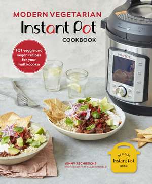 Modern Vegetarian Instant Pot® Cookbook: 101 veggie and vegan recipes for your multi-cooker de Jenny Tschiesche