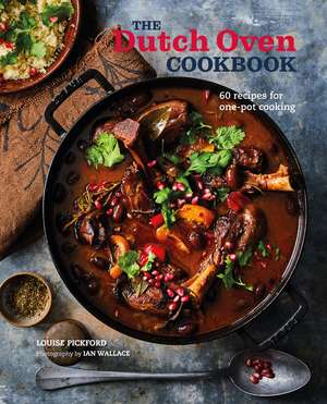 The Dutch Oven Cookbook: 60 recipes for one-pot cooking de Louise Pickford