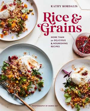 Rice & Grains: More than 70 delicious and nourishing recipes de Kathy Kordalis