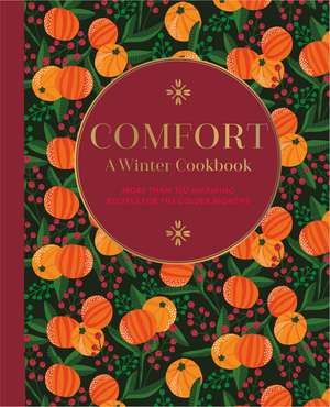 Comfort: A Winter Cookbook: More than 150 warming recipes for the colder months de Ryland Peters & Small