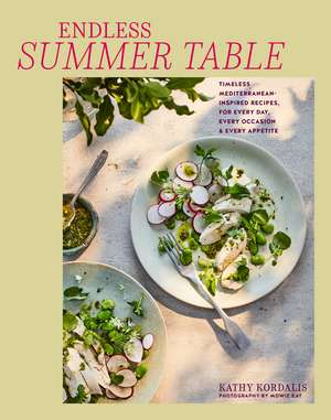 Mediterranean Summer Table: Timeless, versatile recipes for every occasion & appetite de Kathy Kordalis