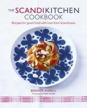 The ScandiKitchen Cookbook: Recipes for good food with love from Scandinavia de Bronte Aurell