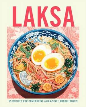 Laksa: 65 recipes for comforting Asian-style noodle bowls de Ryland Peters & Small