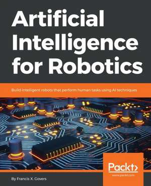 Artificial Intelligence for Robotics de Francis X. Govers