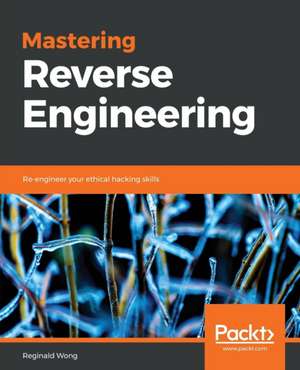 Mastering Reverse Engineering de Reginald Wong