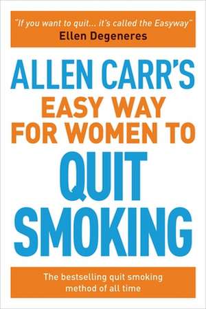 The Easy Way for Women to Stop Smoking de Allen Carr