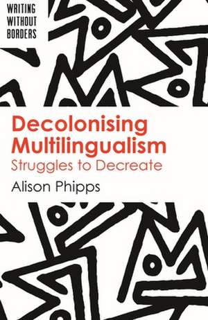 Decolonising Multilingualism de Alison Phipps