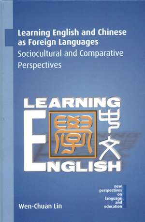 Learning English and Chinese as Foreign Languages: Sociocultural and Comparative Perspectives de Wen-Chuan Lin