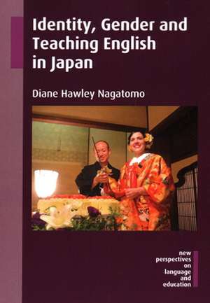 Identity, Gender and Teaching English in Japan de Diane Hawley Nagatomo