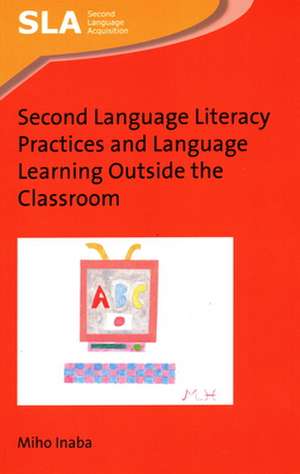 Second Language Literacy Practices and Language Learning Outside the Classroom de Miho Inaba