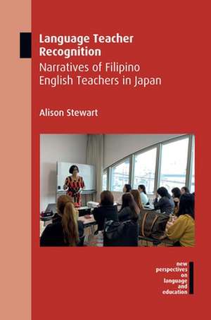 Language Teacher Recognition: Narratives of Filipino English Teachers in Japan de Alison Stewart