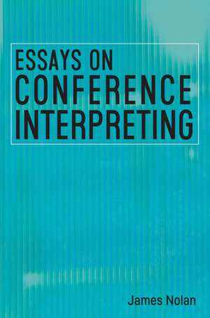 Essays on Conference Interpreting de James Nolan