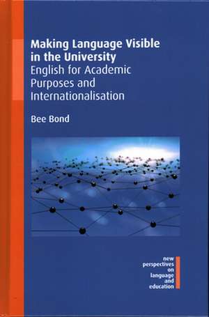 Making Language Visible in the University: English for Academic Purposes and Internationalisation de Bee Bond