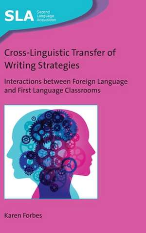 Cross-Linguistic Transfer of Writing Strategies: Interactions between Foreign Language and First Language Classrooms de Karen Forbes