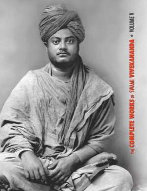 The Complete Works of Swami Vivekananda, Volume 5 de Swami Vivekananda