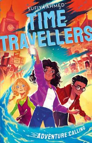 The Time Travellers: Adventure Calling de Sufiya Ahmed