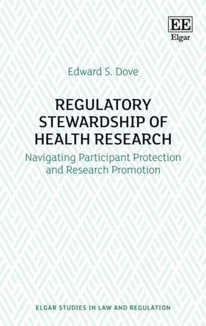 Regulatory Stewardship of Health Research – Navigating Participant Protection and Research Promotion de Edward S. Dove