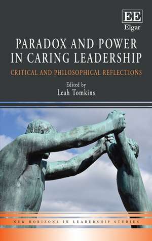 Paradox and Power in Caring Leadership – Critical and Philosophical Reflections de Leah Tomkins