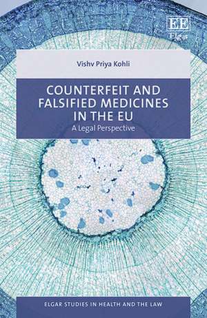 Counterfeit and Falsified Medicines in the EU – A Legal Perspective de Vishv P. Kohli