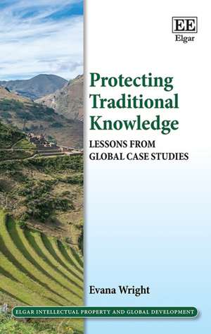 Protecting Traditional Knowledge – Lessons from Global Case Studies de Evana Wright