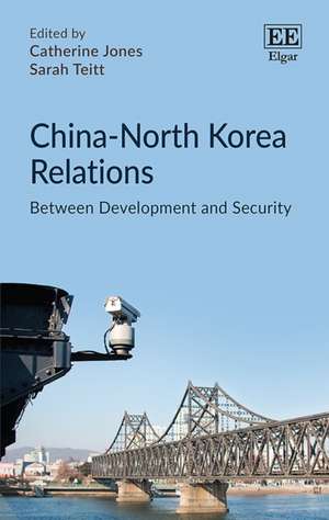 China–North Korea Relations – Between Development and Security de Catherine Jones