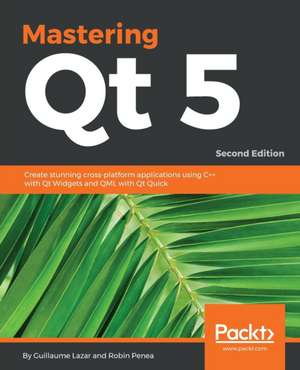 Mastering Qt 5 - Second Edition de Guillaume Lazar