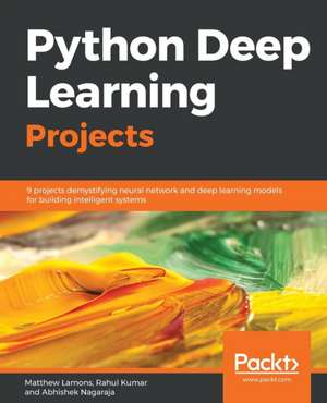 Python Deep Learning Projects de Matthew Lamons