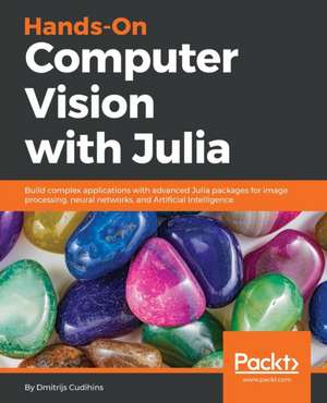 Hands-On Computer Vision with Julia de Dmitrijs Cudihins