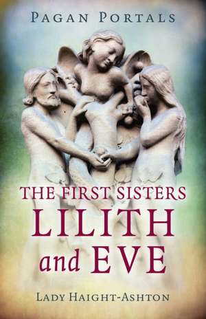 Pagan Portals – The First Sisters: Lilith and Eve de Lady Haight–ashton