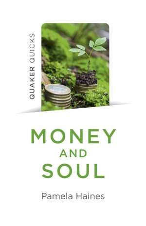 Quaker Quicks – Money and Soul – Quaker Faith and Practice and the Economy de Pamela Haines