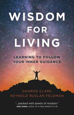 Wisdom for Living – Learning to Follow Your Inner Guidance de Reynold Feldman