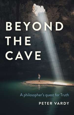 Beyond the Cave – A philosopher`s quest for Truth de Peter Vardy