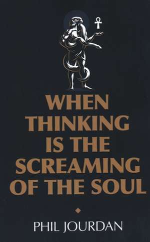 When Thinking is the Screaming of the Soul – a non–story de Phil Jourdan