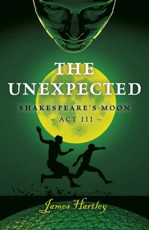 The Unexpected: Shakespeare′s Moon Act III de James Hartley