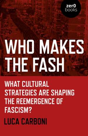 Who Makes the Fash – What cultural strategies are shaping the reemergence of fascism? de Luca Carboni