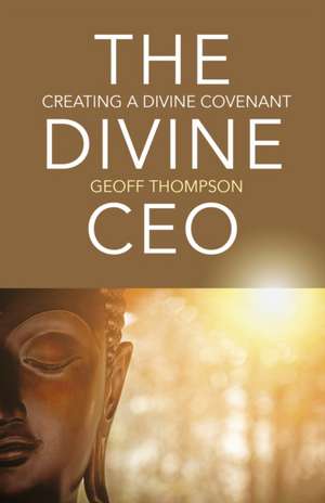 Divine CEO, The – creating a divine covenant de Geoff Thompson