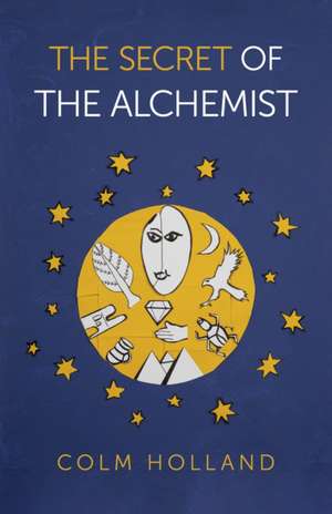 Secret of The Alchemist, The – Uncovering The Secret in Paulo Coelho`s Bestselling Novel `The Alchemist` de David Holland