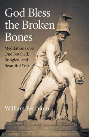 God Bless the Broken Bones de William Ferraiolo