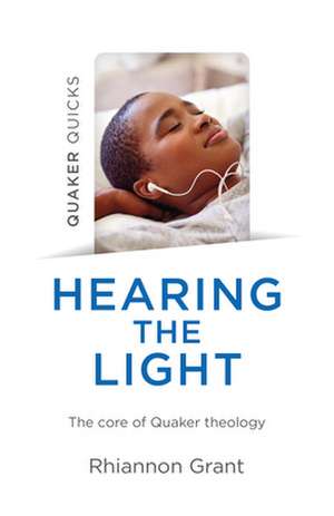 Quaker Quicks - Hearing the Light de Rhiannon Grant