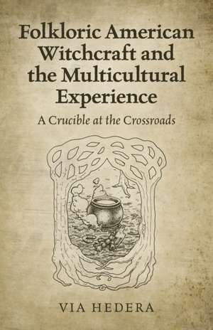 Folkloric American Witchcraft and the Multicultu – A Crucible at the Crossroads de Via Hedera