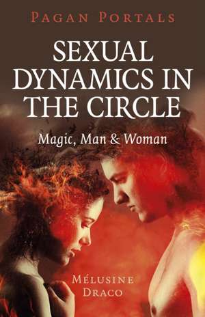 Pagan Portals – Sexual Dynamics in the Circle – Magic, Man & Woman de Melusine Draco