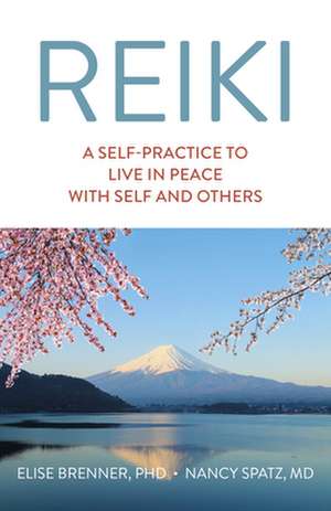 Reiki: A Self–Practice To Live in Peace with Self and Others de Elise Brenner