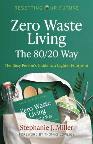 Resetting Our Future: Zero Waste Living, The 80/20 Way:The Busy Persons Guide to a Lighter Footprint de Stephanie J. Miller