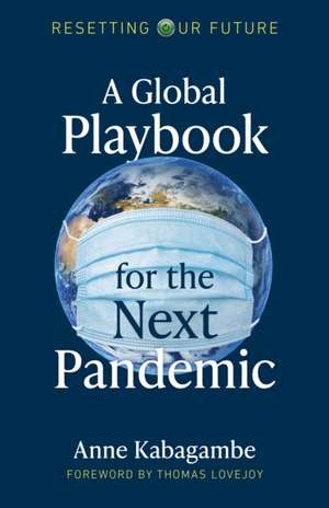 Resetting Our Future: A Global Playbook for the Next Pandemic de Anne Kabagambe