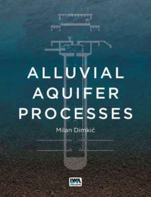 Alluvial Aquifer Processes de Milan Dimkic
